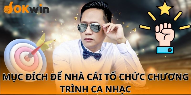 Mục đích để nhà cái tổ chức chương trình ca nhạc