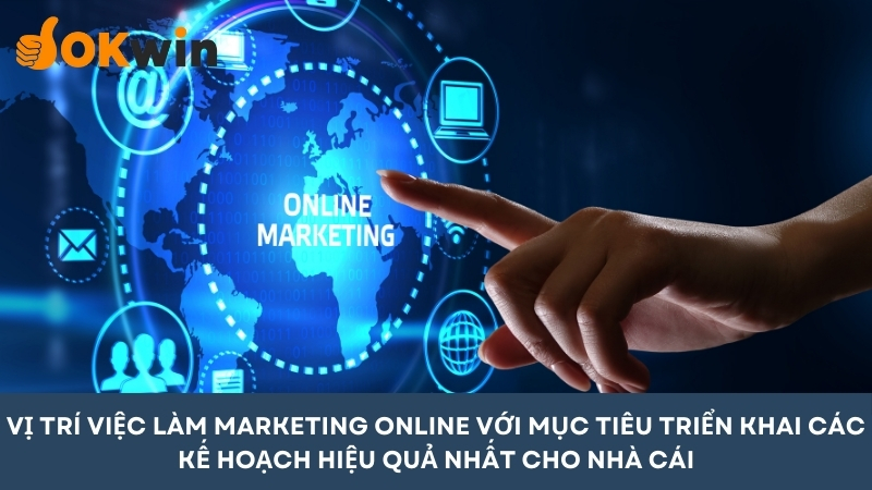 Vị trí marketing online giúp triển khai kế hoạch cho nhà cái