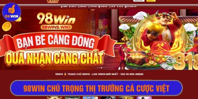 Thị trường Việt là tâm điểm quan tâm của 98win 