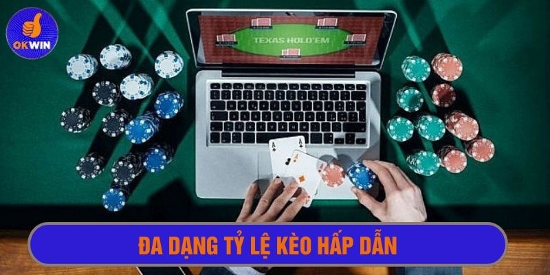Đa dạng kèo với mức tỷ lệ hấp dẫn nhất so với thị trường 