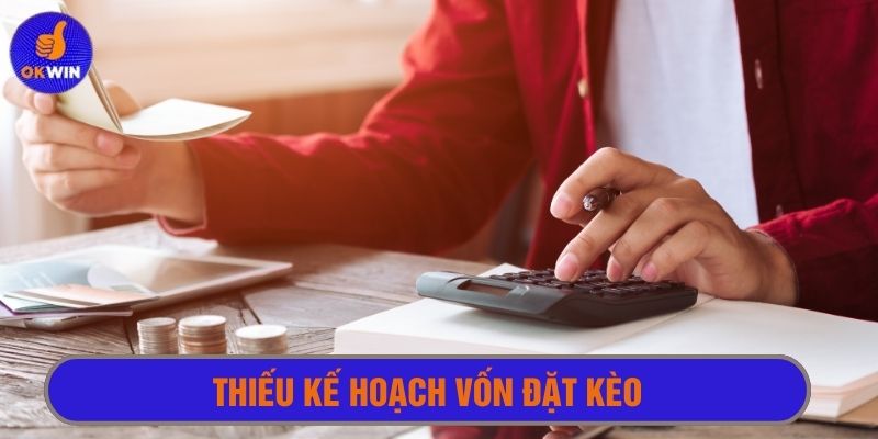 Kế hoạch vốn là yếu tố then chốt để đặt kèo không thua